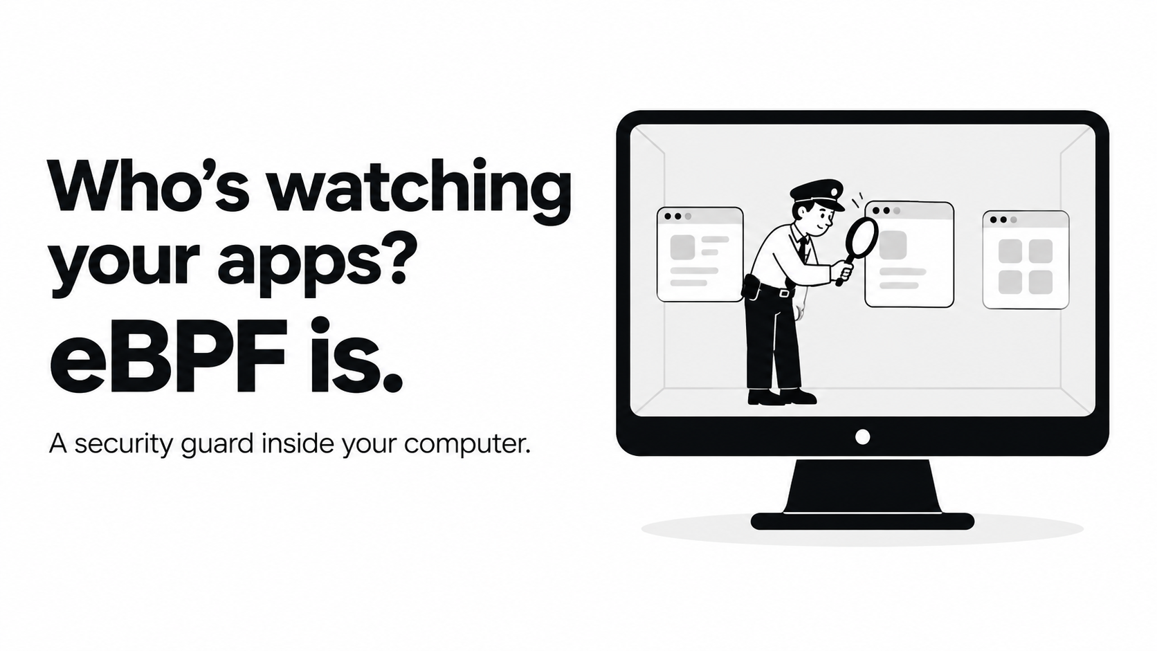 Illustration of a security guard inside a computer screen inspecting an app, beside the headline “Who’s watching your apps? eBPF is.”